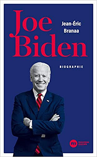 Joe Biden - L’homme qui doit réparer l’Amérique - Jean-Eric Branaa (2020)