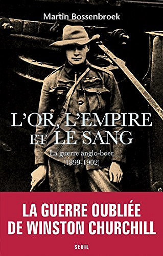 L’Or, l’Empire et le sang - La guerre anglo-boer (1899-1902) - Martin Bossenbroek