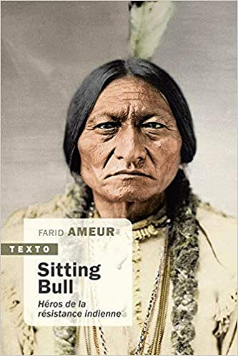 Sitting Bull, héros de la résistance indienne - Farid Ameur (2020)