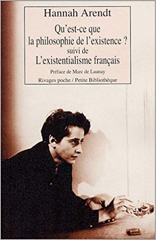 Qu’est-ce que la philosophie de l’existence ? Suivi de "L’Existentialisme français" -  Hannah Arendt