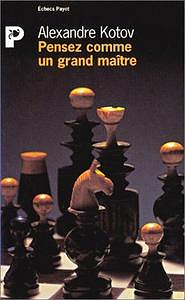 Alexandre Kotov, "Pensez comme un grand maître"