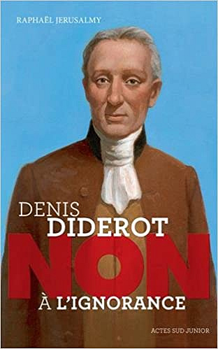 Diderot : "Non à l’ignorance" - Raphaël Jerusalmy