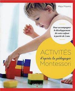 Maja Pitamic, "Activités d’après la pédagogie Montessori : Pour accompagner le développement de votre enfant à partir de 3 ans"