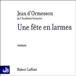Jean d’Ormesson, "Une fête en larmes"