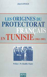 Jean Ganiage, "Les origines du protectorat français en Tunisie (1861-1881)"