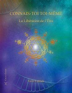 Yann Lipnick, "Connais-toi toi-même : Tome 2, La Libération de l’Etre - Nos capacités méconnues"