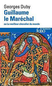 Georges Duby, "Guillaume le Maréchal ou Le meilleur chevalier du monde"