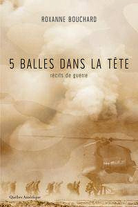 Roxanne Bouchard, "5 balles dans la tête: Récits de guerre"
