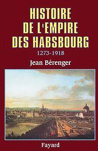 Jean Bérenger, "Histoire de l’Empire des Habsbourg (1273-1918)"
