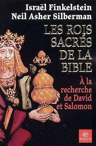 Israël Finkelstein, Neil Asher Silberman, "Les rois sacrés de la Bible : A la recherche de David et Salomon"