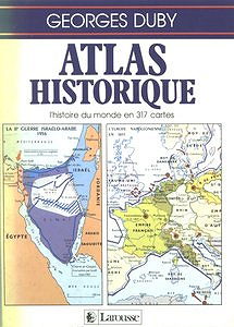 Georges Duby, "Atlas historique : L’histoire du monde en 317 cartes"