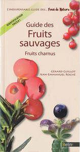 Gérard Guillot, Jean-Emmanuel Roche, "Guide des fruits sauvages : Fruits charnus