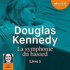La Symphonie du hasard: La Symphonie du hasard - Livre 1 - Douglas Kennedy