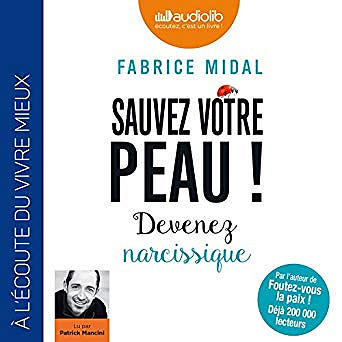 Fabrice Midal - Sauvez votre peau ! Devenez narcissique [2018]