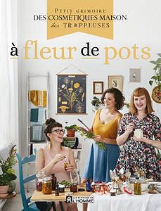 Les Trappeuses, "À fleur de pots: Petit grimoire des cosmétiques maison des Trappeuses"