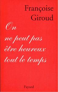 Françoise Giroud, "On ne peut pas être heureux tout le temps"
