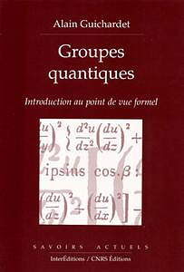 Alain Guichardet "Groupes quantiques : Introduction au point de vue formel"