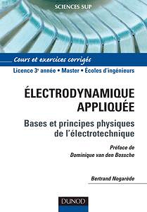 Bertrand Nogarède, Dominique van den Bossche, "Électrodynamique appliquée : Bases et principes physiques de l’électrotechnique"