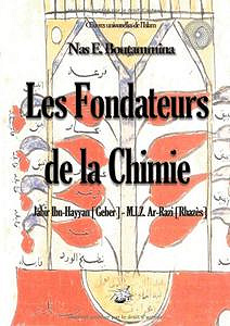 Nas E. Boutammina, "Les fondateurs de la Chimie - Jabir Ibn-Hayyan (Geber) - M.I.Z. Ar-Razi (Rhazès)"