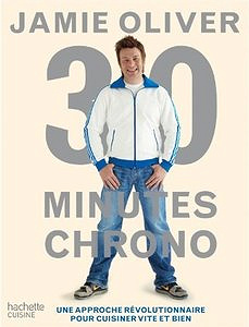 Jamie Oliver, "30 minutes chrono : Une approche révolutionnaire pour cuisiner vite et bien"