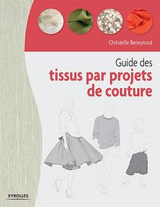 Christelle Beneytout, "Guide des tissus par projet de coutur"