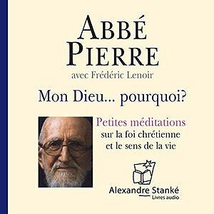 Abbé Pierre, Frédéric Lenoir, "Mon Dieu… Pourquoi ?"