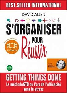 David Allen, "S’organiser pour reussir"