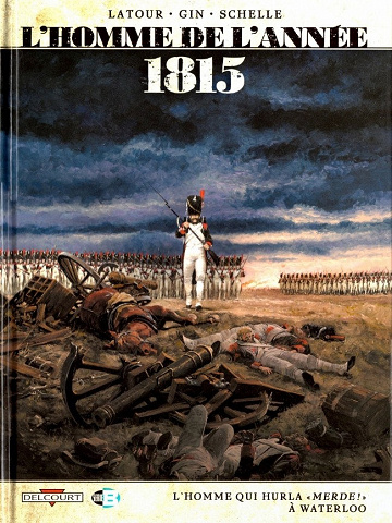 L’homme de l’année - 3. 1815 - L’Homme qui hurla "Merde !" à Waterloo