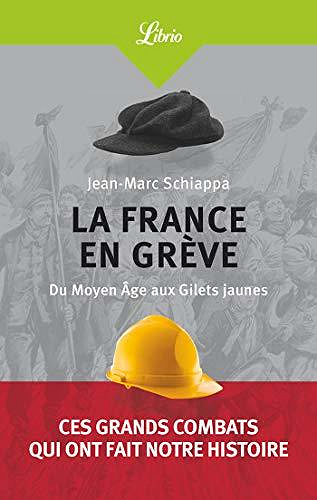 La France en grève : Du Moyen Age aux Gilets jaunes - Jean-Marc Schiappa (2020)