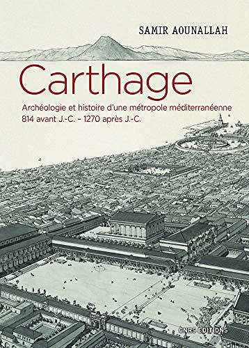 Carthage - Archéologie et histoire d'une métropole méditerranéenne 814 avant J.-C. - 1270 après J.-C - Samir Aounallah (2020)