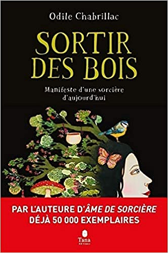 Sortir des bois - Manifeste d'une sorcière d'aujourd'hui - Écoféminisme, engagement, nature et spiritualité - Odile Chabrillac (2020)
