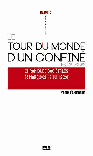 Tour du monde d'un confiné en 79 jours: Chroniques sociétales - Yann Echinard (2020)