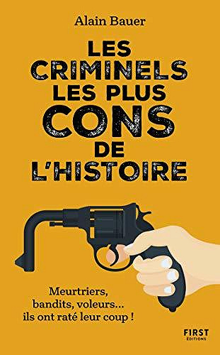 Les criminels les plus cons de l'histoire - Alain Bauer (2020)
