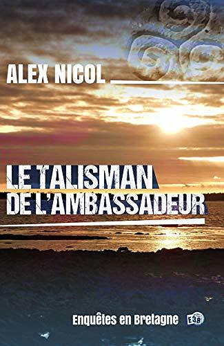 Le Talisman de l'ambassadeur: Enquêtes en Bretagne - Alex Nicol (2020)