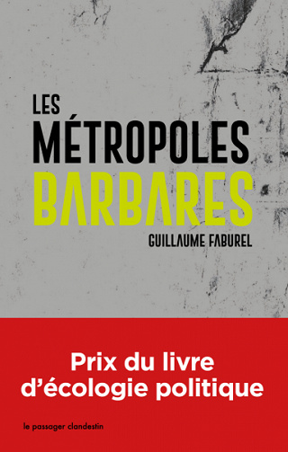 Les métropoles barbares: Démondialiser la ville, désurbaniser la terre - Guillaume Faburel (2020)