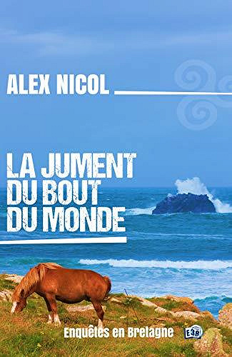 La jument du bout du monde: Enquêtes en Bretagne - Alex Nicol (2020)