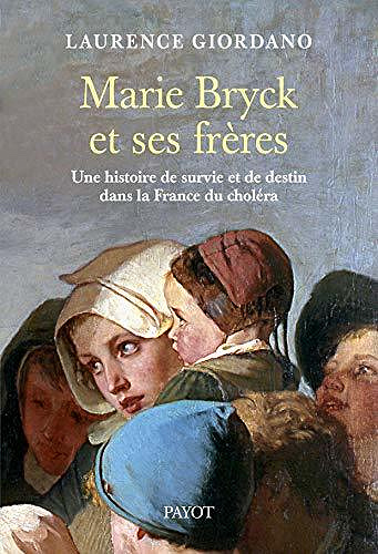 Marie Bryck et ses frères: Une histoire de survie et de destin dans la France du choléra - Laurence Giordano (2020)