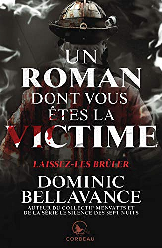Un roman dont vous êtes la victime - Laissez-les brûler - Dominic Bellavance (2020))