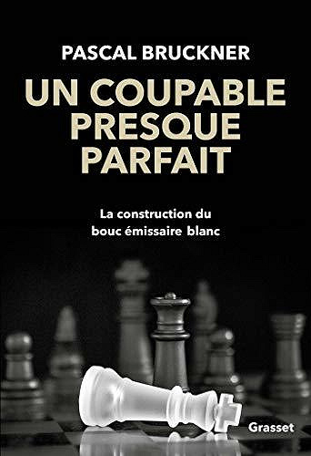 Un coupable presque parfait : La construction du bouc-émissaire blanc - Pascal Bruckner (2020)