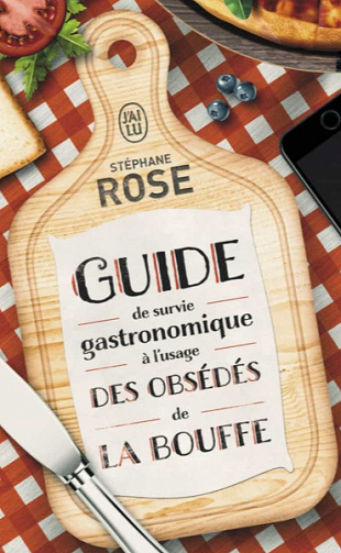 Guide de survie gastronomique à l'usage des obsédés de la bouffe - Stéphane Rose (2020)