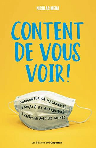 Content de vous voir ! - Surmonter la maladresse sociale et apprendre à (re)vivre avec les autres - Nicolas Mera (2020)