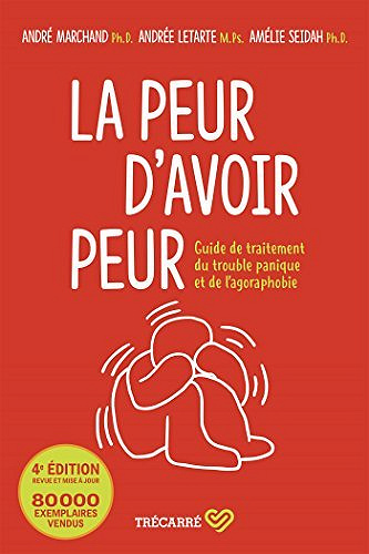 La Peur d'avoir peur: Guide de traitement du trouble panique et de l'agoraphobie - Andrée Letarte, André Marchand, Amélie Seidah
