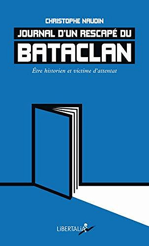 Journal d’un rescapé du Bataclan: Être historien et victime d’attentat - Christophe Naudin (2020)
