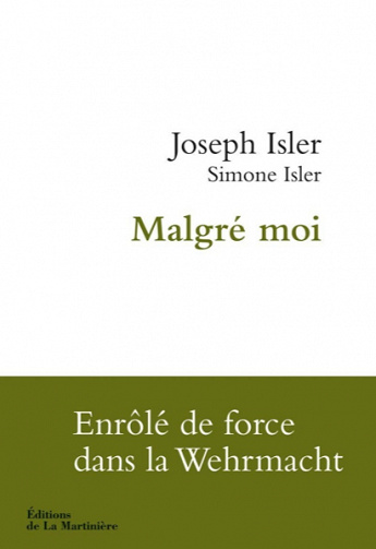 Malgré moi. Enrôlé de force dans la Wehrmacht - Joseph Isler, Simone Isler