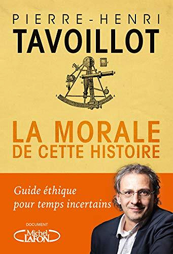La morale de cette histoire : Guide éthique pour temps incertains - Pierre-henri Tavoillot (2020)