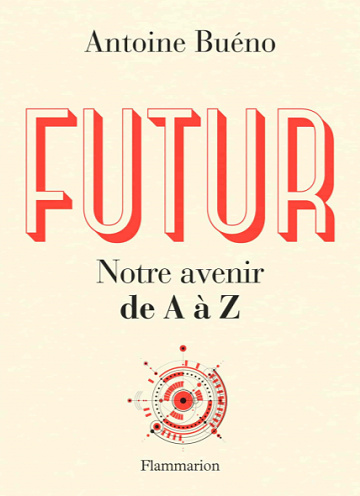 Futur: Notre avenir de A à Z - Antoine Buéno (2020)