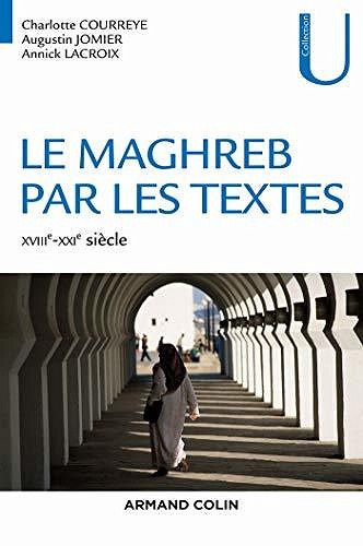 Le Maghreb par les textes (XVIIIe-XXIe siècle) - Charlotte Courreye, Augustin Jomier, Annick Lacroix (2020)