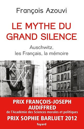 Le mythe du grand silence - Auschwitz, les Français, la mémoire - François Azouvi