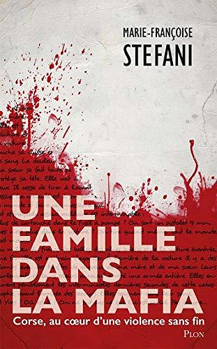 Une famille dans la mafia : Corse, au cœur d'une violence sans fin - Marie-françoise Stefani (2020)