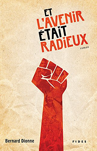 Et l’avenir était radieux - Bernard Dionne